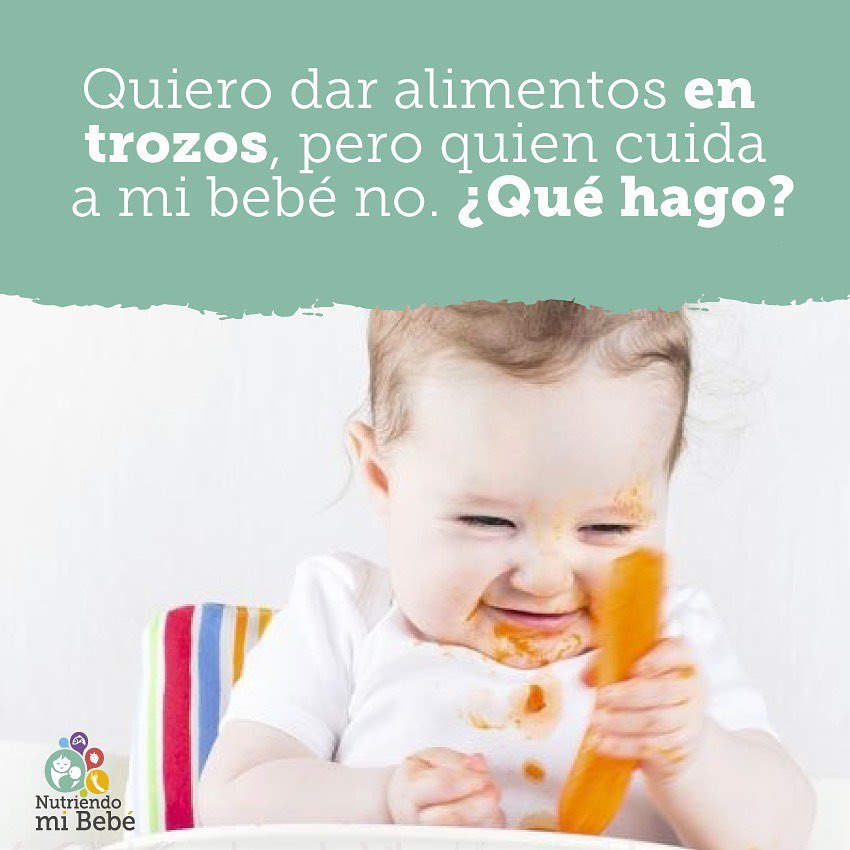 Qué hago si la persona que cuida mi hijo(a) no quiere dar alimentos en trozos?